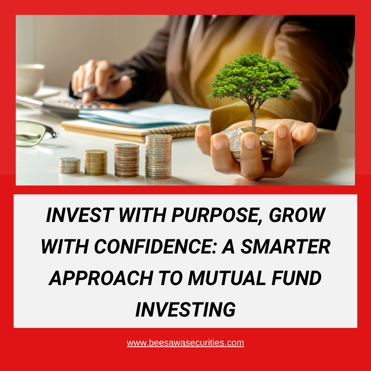 Invest with Purpose, Grow with Confidence: A Smarter Approach to Mutual Fund Investing